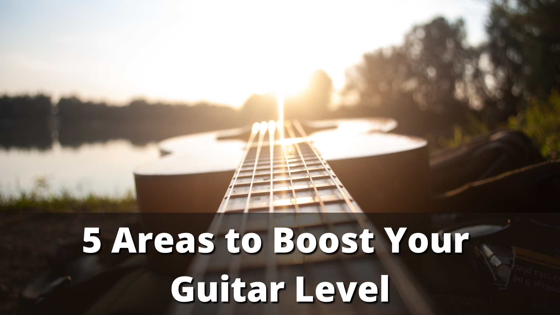 You are currently viewing 5 Areas to Boost Your Guitar Level And Overall Musicality