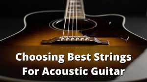 Read more about the article Best Strings For Acoustic Guitar – How To Choose What Works For You?