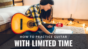 Read more about the article How to Practice Guitar with Limited Time and Still Make Great Progress
